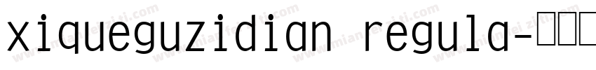 xiqueguzidian regula字体转换